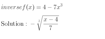 The inverse of f(x)=4-7x^3 is -\sqrt[3]{(x-4)/7}